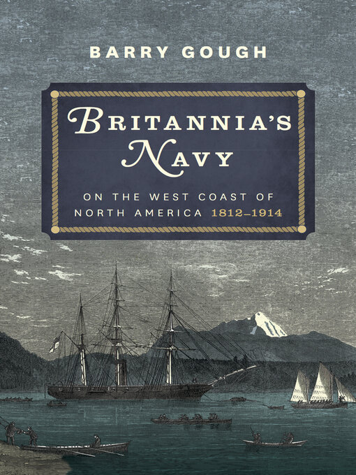 Title details for Britannia's Navy on the West Coast of North America, 1812–1914 by Barry Gough - Available